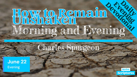 June 22 Evening Devotional | How to Remain Unshaken | Morning and Evening by Charles Spurgeon