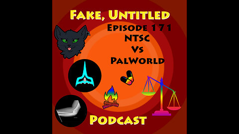 Fake, Untitled Podcast: Episode 171 - NTSC Vs Palworld