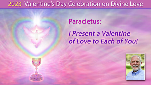 Paracletus: I Present a Valentine of Love to Each of You!