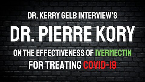 DR. PIERRE KORY ON THE EFFECTIVENESS OF IVERMECTIN FOR TREATING COVID-19 WITH DR. KERRY GELB