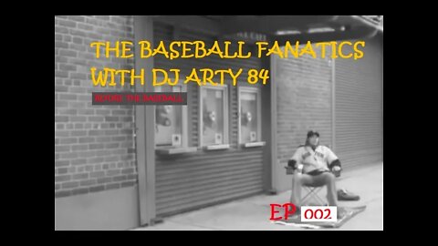 The Baseball Fanatics with Arty 84 - Ep 002 - (Before the baseball trips began)