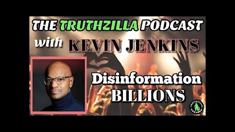 Truthzilla #079 - Kevin Jenkins - The Disinformation Billions