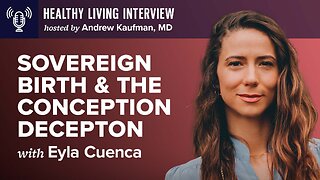 Sovereign Birth & The Conception Deception | Healthy Living Interview with Eyla Cuenca