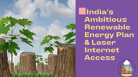 India's Ambitious Renewable Energy Plan & Laser Internet Access
