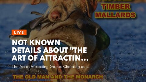 Not known Details About "The Art of Attracting Game: Exploring Decoys, Calls, and Scent Control...