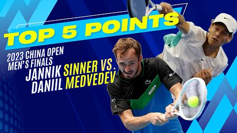 Top 5 Points - 2023 China Open Men's Finals - Jannik Sinner vs Daniil Medvedev