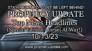 Prophecy Update Top News Headlines - (Special Edition - Israel At War!) - 10/13/23