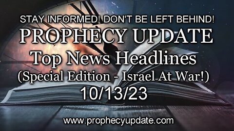 Prophecy Update Top News Headlines - (Special Edition - Israel At War!) - 10/13/23