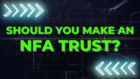 Should You Make An NFA Trust?