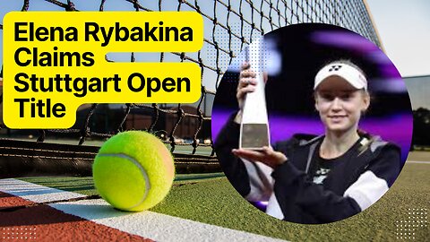 Elena Rybakina Claims Stuttgart Open Title