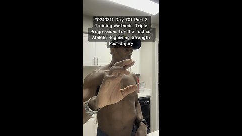 20240311 Day 701 Part-2 - Training Methods: Triple Progressions for the Recovering Tactical Athlete