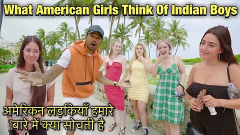 What American Girls Think Of Indian Boys Asking Girls About Us Miami Beach Rohan Virdi