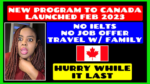 No Job Offer, No IELTS, Come w/ Family, New Program to CANADA Launched Feb 2023 -Hurry While It Last