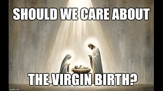 The Virgin Birth: Essential to Christianity or Mere Myth?