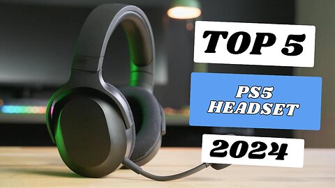 Top 5 Best PS5 Headset of 2024