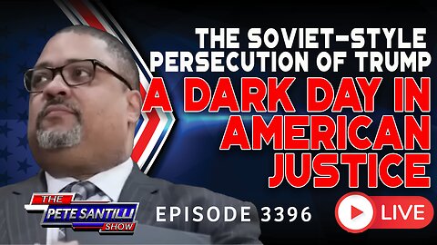 The Soviet-Style Persecution of Trump - A Dark Day For American Justice | EP 3396-8AM