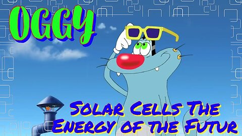 OGGY / Solar Cells: The Energy of the Future !!!