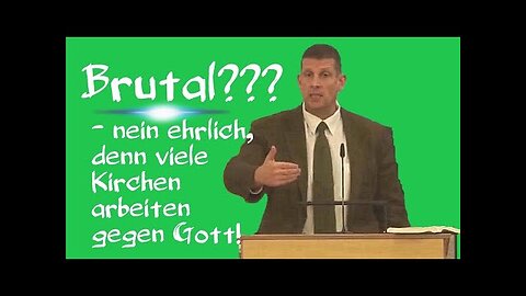 Brutal??? - nein, denn viele Kirchen arbeiten gegen Gott! [Olaf Latzel mit leider nun harten Worten]