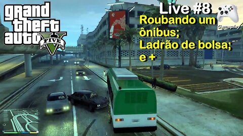 GTA 5 - Roubando um ônibus; ladrão de bolsa e + (Live #8)