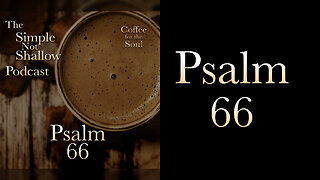 Psalm 66: Praising God for What?