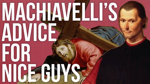 Machiavelli's Advice For Nice Guys