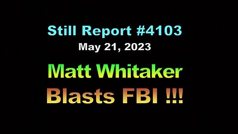 Matt Whitaker – FBI Helped Dems Win Elections !!!, 4103