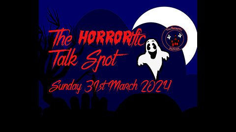 The HORRORific Talk Spot Sunday 31st March 2024