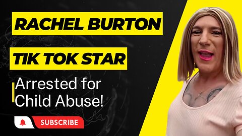 The Dark Reality of Trans TikToker turned Child Sex Abuser: The Rachel "Queen" Burton Story