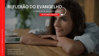 Reflexão do Evangelho de São João 14, 1-6 (ouvir e meditar)