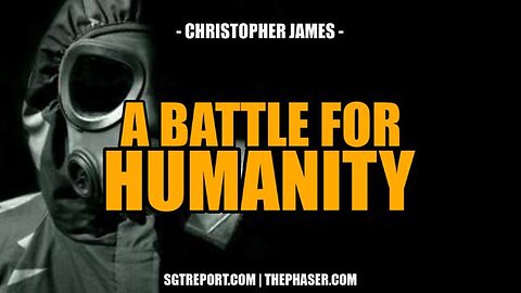 MUST HEAR - A BATTLE FOR HUMANITY (Christopher James)