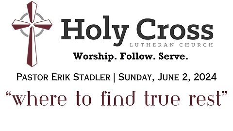 6/2/2024 | "Where to Find True Rest" | Holy Cross Lutheran Church | Midland, TX