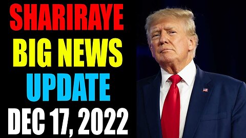 SHARIRAYE BIG NEWS UPDATE TODAY DECEMBER 17, 2022 - TRUMP NEWS