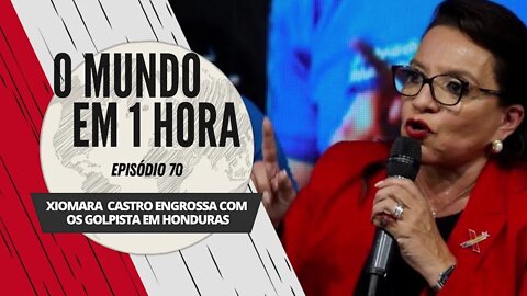 Xiomara Castro engrossa com os golpistas em Honduras | O Mundo em 1 Hora #70 (Podcast)