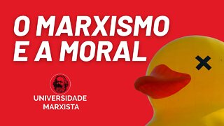 O marxismo e a moral - Universidade Marxista nº 501
