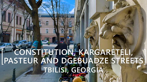 Tbilisi Walks: Constitution Street, Ia Kargareteli, Louis Pasteur and Orde Dgebuadze Streets