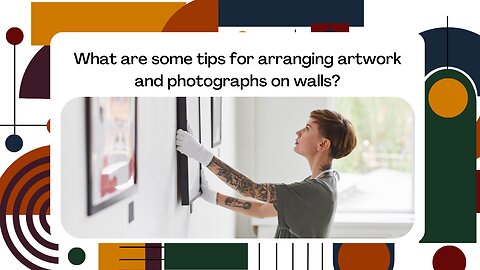 What are some tips for arranging artwork and photographs on walls?