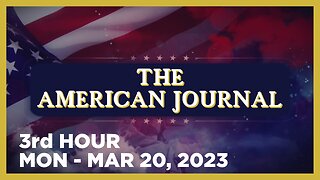 THE AMERICAN JOURNAL [3 of 3] Monday 3/20/23 • News, Calls, Reports & Analysis • Infowars