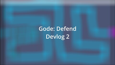 Gode: Defend - Devlog 2