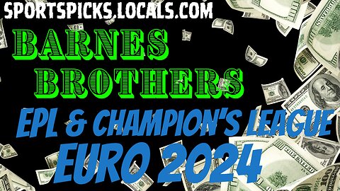 Barnes Brothers Return: Euro, Champions, & Premiere League Preview