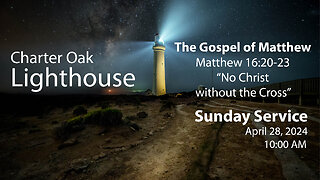 Church Service - Sunday, April 28, 2024 - 10:00 AM - Matt. 16:20-23 - No Christ without the Cross