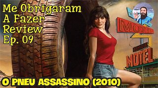 Me Obrigaram a Fazer Review - Ep. 09: O Pneu Assassino (2010)