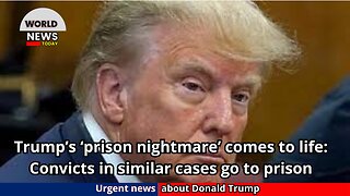 Trump’s ‘prison nightmare’ comes to life: Convicts in similar cases go to prison