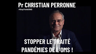 Pr PERRONNE "STOPPER LE TRAITÉ PANDÉMIES DE L’OMS !"