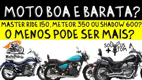 Moto boa e Barata 2021: Master Ride 150, Meteor 350 ou Shadow 600? O menos pode ser mais?