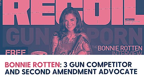 Bonnie Rotten: 3 Gun Competitor and Second Amendment Advocate