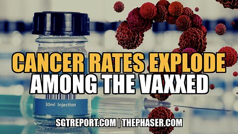 CANCER RATES EXPLODING AMONG THE VAXXED!!