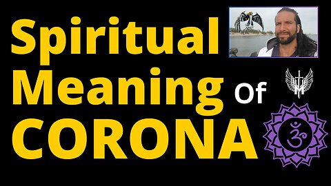 The Spiritual Meaning of Corona ( This Video was taken down on YouTube)