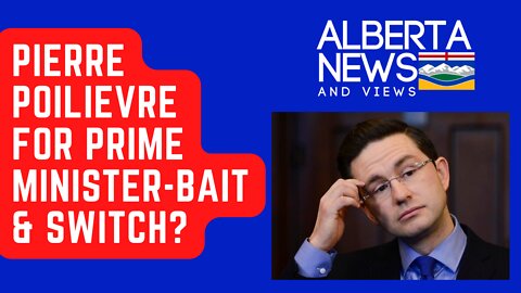 Pierre Poilievre For Prime Minister-Bait & Switch: Alberta News & Views