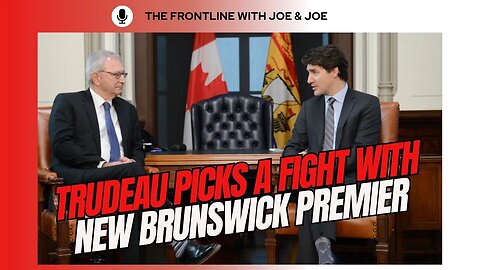 Trudeau's Fight with New Brunswick! | The FRONTLINE with Joe & Joe