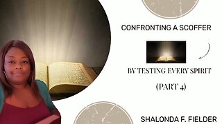 By Testing Every Spirit (Part 4) Confronting a scoffer